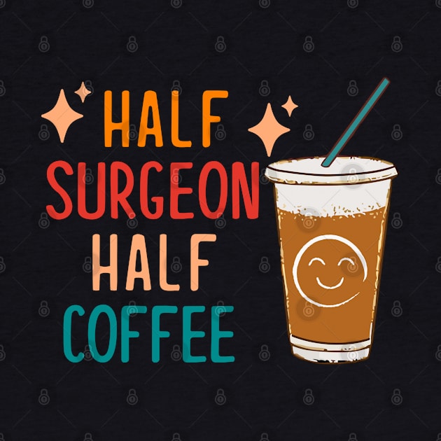 Half Surgeon Half Coffee Surgeon Gift Funny Surgeon by KsuAnn